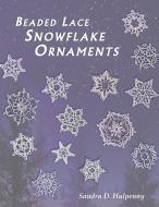 Beaded Lace Snowflake Ornaments di Sandra Halpenny edito da Sandra D Halpenny