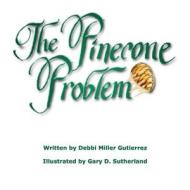 The Pinecone Problem di Debbi Miller Gutierrez edito da Prints by Mail