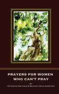 Prayers for Women Who Can't Pray di Katharine Smithrim, Melanie Craig-Hansford edito da Wintergreen Studios Press