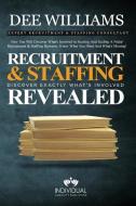Recruitment and Staffing Revealed: Discover Exactly What's Is Involved with Starting and Scaling Your Niche' Recruitment di Dee Williams edito da LIGHTNING SOURCE INC