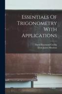 Essentials Of Trigonometry With Applications di David Raymond Curtiss, Elton James Moulton edito da LIGHTNING SOURCE INC
