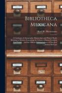 BIBLIOTHECA MEXICANA : A CATALOGUE OF AU di KARL W. HIERSEMANN edito da LIGHTNING SOURCE UK LTD