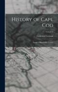 History of Cape Cod: Annals of Barnstable County; Volume 2 di Frederick Freeman edito da LEGARE STREET PR