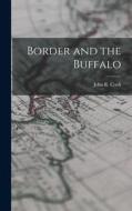 Border and the Buffalo di John R. Cook edito da LEGARE STREET PR