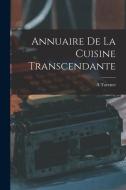Annuaire De La Cuisine Transcendante di A. Tavenet edito da LEGARE STREET PR