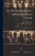 M. William Shak-speare's King Lear: The First Quarto, 1608 di William Shakespeare, Charles Praetorius edito da LEGARE STREET PR