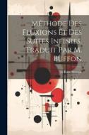 Méthode Des Fluxions Et Des Suites Infinies. Traduit Par M. Buffon di Isaac Newton edito da LEGARE STREET PR