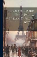 Le Français Pour Tous Par La Méthode Directe, Book 1 di Noëlia Dubrule edito da LEGARE STREET PR
