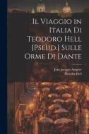 Il Viaggio in Italia Di Teodoro Hell [Pseud.] Sulle Orme Di Dante di Jean Jacques Ampère, Theodor Hell edito da LEGARE STREET PR