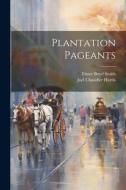 Plantation Pageants di Joel Chandler Harris, Elmer Boyd Smith edito da LEGARE STREET PR