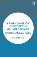 A Psychoanalytic Study Of The Wounded Healer di Rhona M. Fear edito da Taylor & Francis Ltd