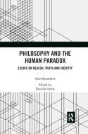 Philosophy and the Human Paradox: Essays on Reason, Truth and Identity di Alan Montefiore edito da ROUTLEDGE