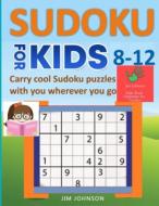 SUDOKU FOR KIDS 8-12 - Carry cool Sudoku puzzles with you wherever you go di Jim Johnson edito da INDEPENDENTLY PUBLISHED