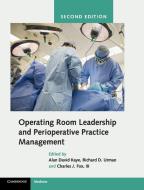 Operating Room Leadership and Perioperative Practice Management di Alan David Kaye edito da Cambridge University Press
