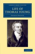 Life of Thomas Young M.D., F.R.S., Etc. di George Peacock edito da Cambridge University Press