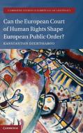 Can The European Court Of Human Rights Shape European Public Order? di Kanstantsin Dzehtsiarou edito da Cambridge University Press