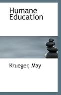 Humane Education di Krueger May edito da Bibliolife