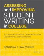 Assessing and Improving Student Writing in College di Barbara E. Walvoord edito da John Wiley & Sons Inc