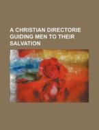 A Christian Directorie Guiding Men to Their Salvation di Books Group edito da Rarebooksclub.com