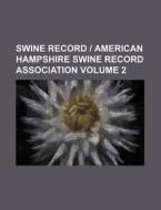 Swine Record - American Hampshire Swine Record Association Volume 2 di Books Group edito da Rarebooksclub.com