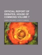 Official Report of Debates, House of Commons Volume 7 di Canada Parliament House Commons edito da Rarebooksclub.com