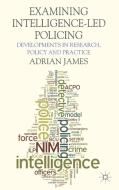 Examining Intelligence-Led Policing di A. James edito da Palgrave Macmillan