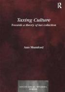Taxing Culture di Ann Mumford edito da Taylor & Francis Ltd