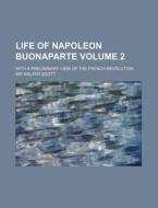 Life Of Napoleon Buonaparte Volume 2 ; di Walter Scott, Sir Walter Scott edito da Rarebooksclub.com