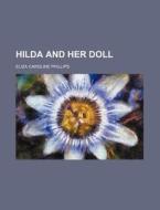 Hilda And Her Doll di Eliza Caroline Phillips edito da Rarebooksclub.com
