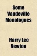 Some Vaudeville Monologues di Harry Lee Newton edito da General Books