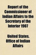 Report Of The Commissioner Of Indian Aff di United States Office of Indian Affairs edito da General Books