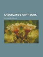 Laboulaye's Fairy Book di Edouard Laboulaye edito da Rarebooksclub.com