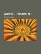 Works (volume 16) di Thomas Carlyle edito da General Books Llc