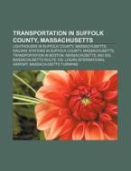 Transportation in Suffolk County, Massachusetts di Source Wikipedia edito da Books LLC, Reference Series