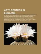 Arts centres in England di Books Llc edito da Books LLC, Reference Series