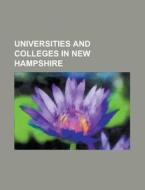 Universities And Colleges In New Hampshire: Dartmouth College, Saint Anselm College, List Of Colleges And Universities In New Hampshire di Source Wikipedia edito da Books Llc, Wiki Series