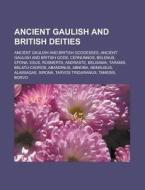 Ancient Gaulish and British deities di Books Llc edito da Books LLC, Reference Series