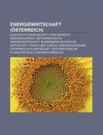 Energiewirtschaft (Österreich) di Quelle Wikipedia edito da Books LLC, Reference Series