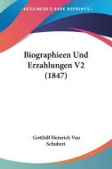 Biographieen Und Erzahlungen V2 (1847) di Gotthilf Heinrich Von Schubert edito da Kessinger Publishing