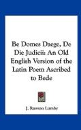 Be Domes Daege, de Die Judicii: An Old English Version of the Latin Poem Ascribed to Bede edito da Kessinger Publishing