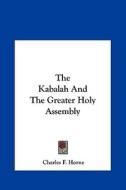 The Kabalah and the Greater Holy Assembly edito da Kessinger Publishing