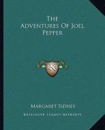 The Adventures of Joel Pepper di Margaret Sidney edito da Kessinger Publishing