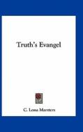 Truth's Evangel di C. Lona Marsters edito da Kessinger Publishing