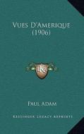 Vues D'Amerique (1906) di Paul Adam edito da Kessinger Publishing