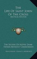 The Life of Saint John of the Cross: Mystical Doctor di The Sisters of Notre Dame edito da Kessinger Publishing