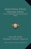 Selections from Walter Pater: With Introduction and Notes (1901) di Walter Pater edito da Kessinger Publishing