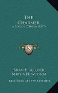 The Charmer: A Seaside Comedy (1897) di Shan F. Bullock edito da Kessinger Publishing