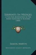 Serpents in Hedges: A Plea for Moderation in the Hours Employed in Business (1850) di Samuel Martin edito da Kessinger Publishing