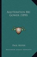 Alliteration Bei Gower (1890) di Paul Hofer edito da Kessinger Publishing