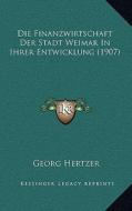 Die Finanzwirtschaft Der Stadt Weimar in Ihrer Entwicklung (1907) di Georg Hertzer edito da Kessinger Publishing